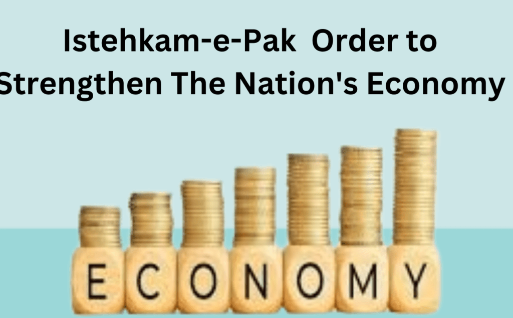 Istehkam-e-Pak Order to Strengthen The Nation's Economy